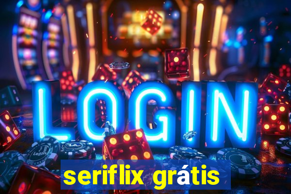 seriflix grátis