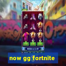 now gg fortnite