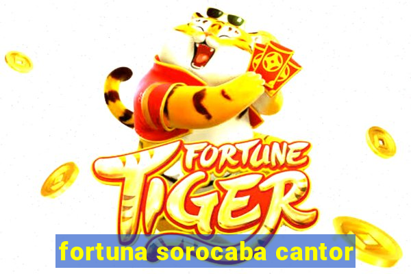 fortuna sorocaba cantor