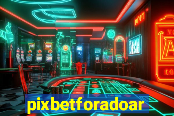 pixbetforadoar