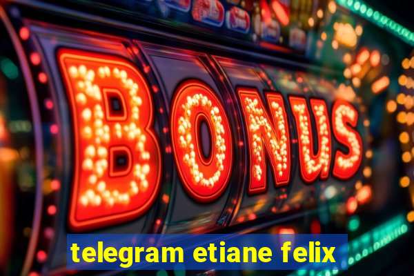 telegram etiane felix