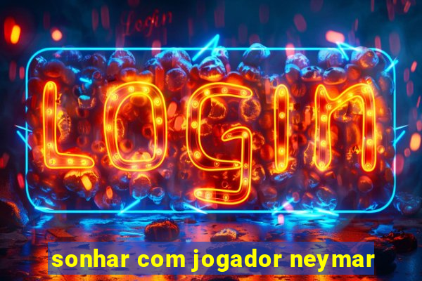 sonhar com jogador neymar