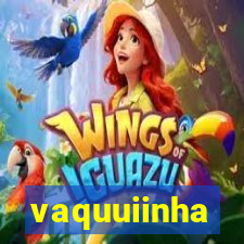 vaquuiinha