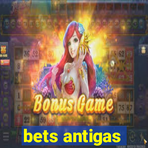 bets antigas