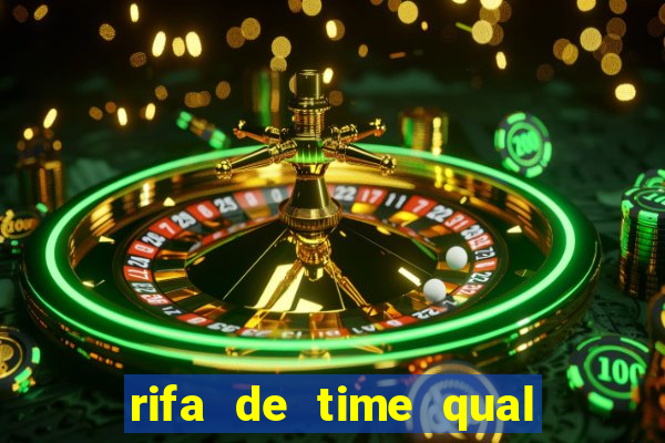 rifa de time qual sai mais