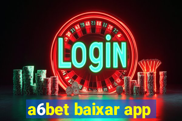 a6bet baixar app