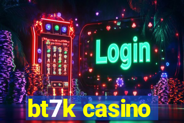 bt7k casino