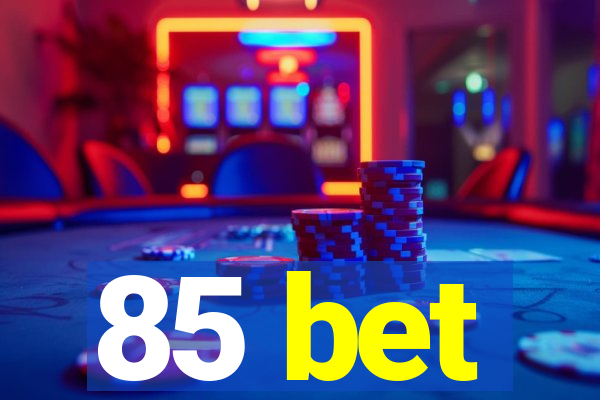 85 bet