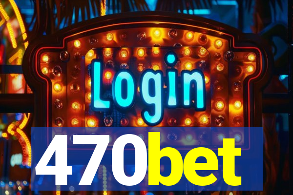 470bet