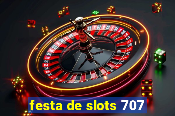 festa de slots 707