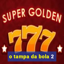 o tampa da bola 2