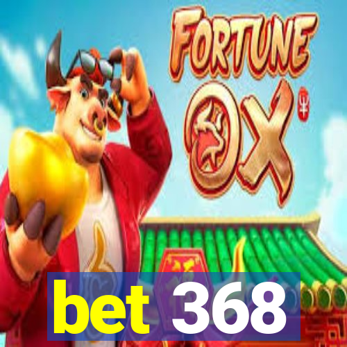 bet 368