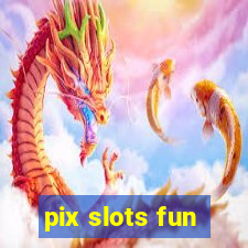 pix slots fun