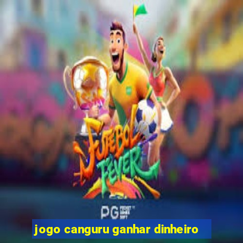 jogo canguru ganhar dinheiro