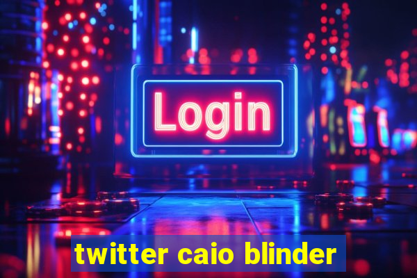 twitter caio blinder