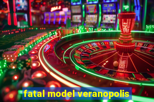 fatal model veranopolis