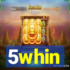 5whin