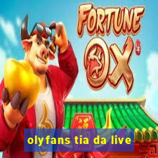 olyfans tia da live