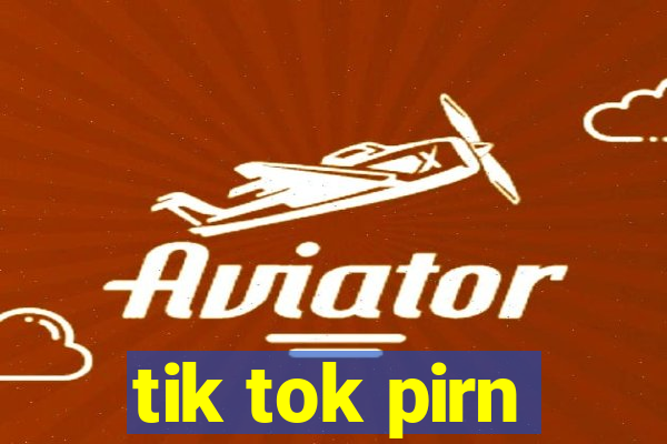 tik tok pirn