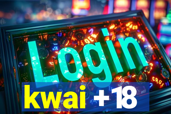 kwai +18