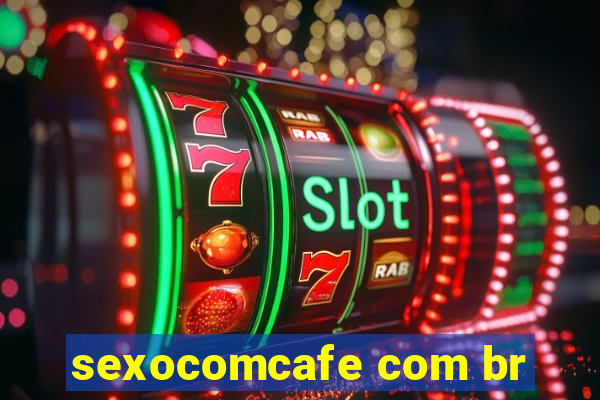 sexocomcafe com br