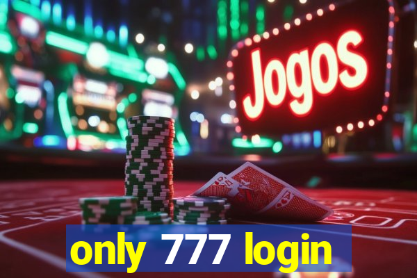 only 777 login