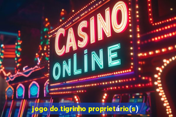 jogo do tigrinho proprietário(s)