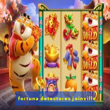 fortuna detectores joinville