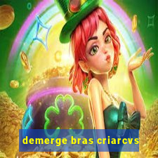 demerge bras criarcvs