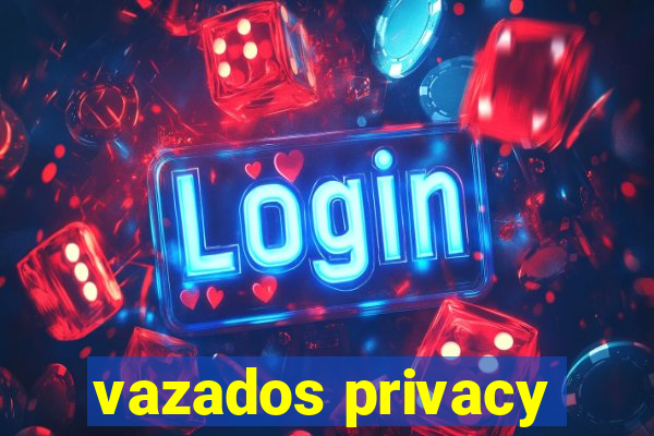 vazados privacy