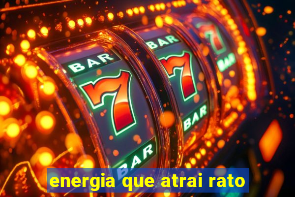 energia que atrai rato