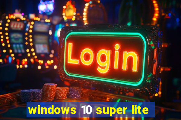 windows 10 super lite