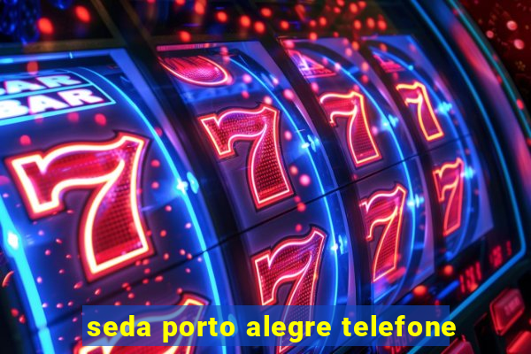 seda porto alegre telefone