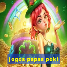 jogos papas poki