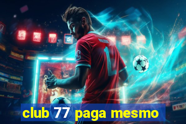 club 77 paga mesmo