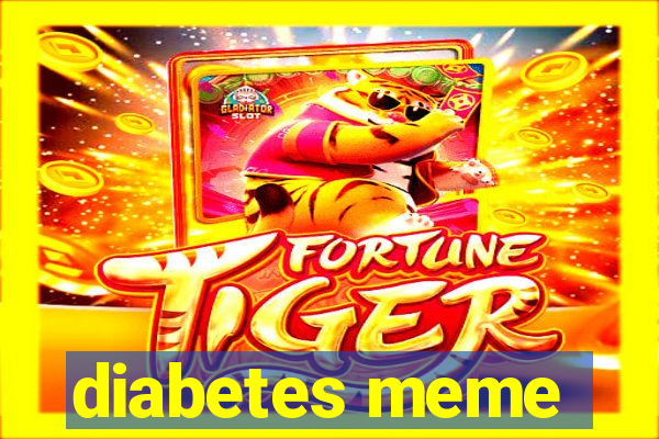 diabetes meme