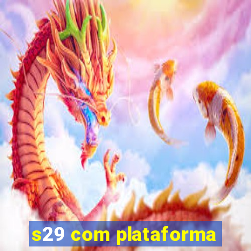 s29 com plataforma