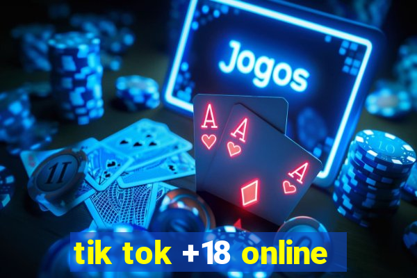 tik tok +18 online