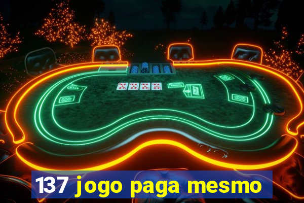 137 jogo paga mesmo