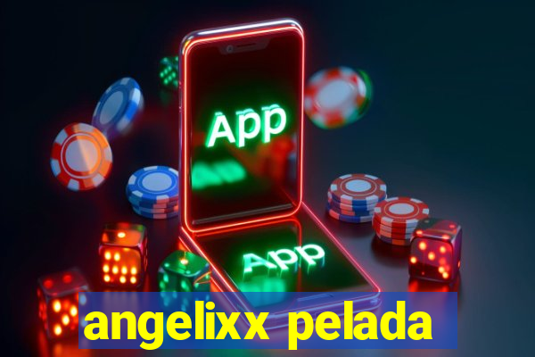 angelixx pelada