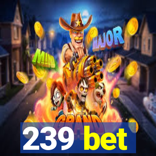 239 bet