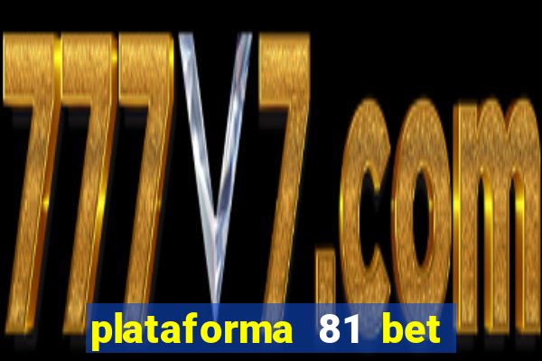 plataforma 81 bet é confiável