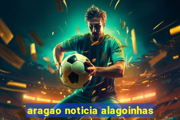 aragao noticia alagoinhas