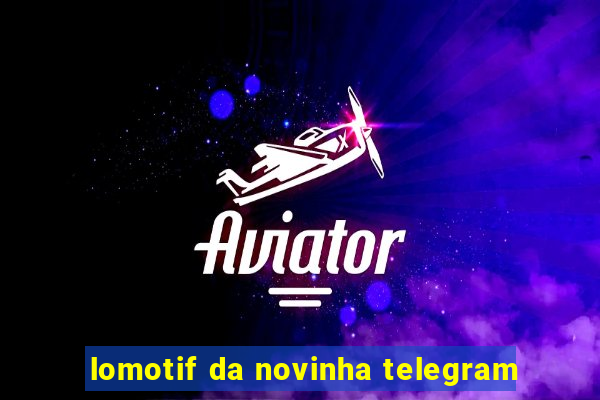 lomotif da novinha telegram