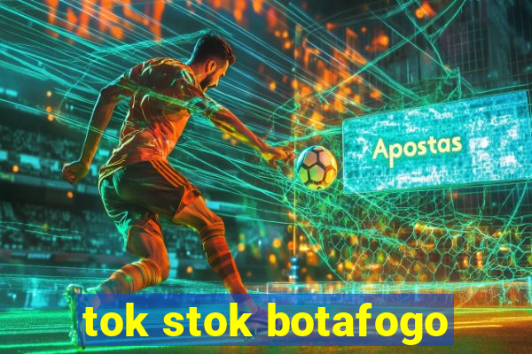 tok stok botafogo