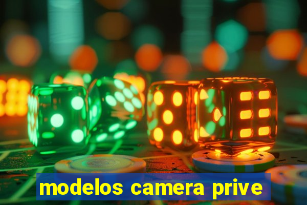 modelos camera prive