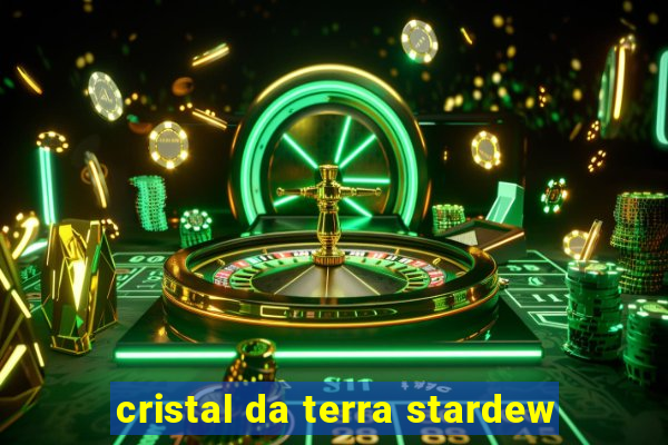 cristal da terra stardew