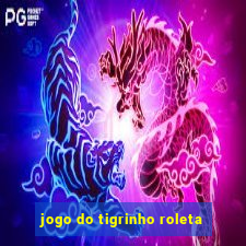 jogo do tigrinho roleta