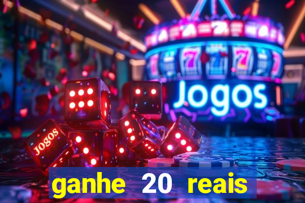 ganhe 20 reais para apostar cassino