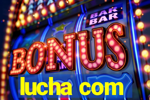 lucha com